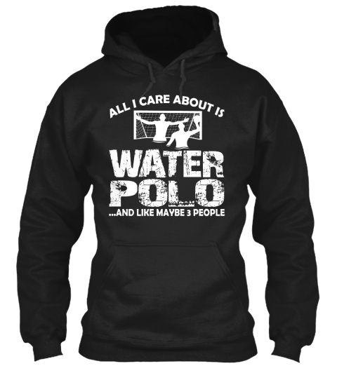 All I Care Is Water Polo Black T-Shirt Front