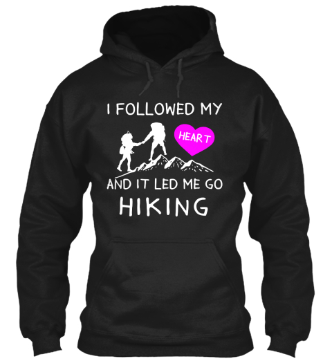 I Followed My And It Led Me Go Hiking Black T-Shirt Front