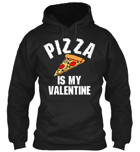 Pizza Is My Valentine Black T-Shirt Front