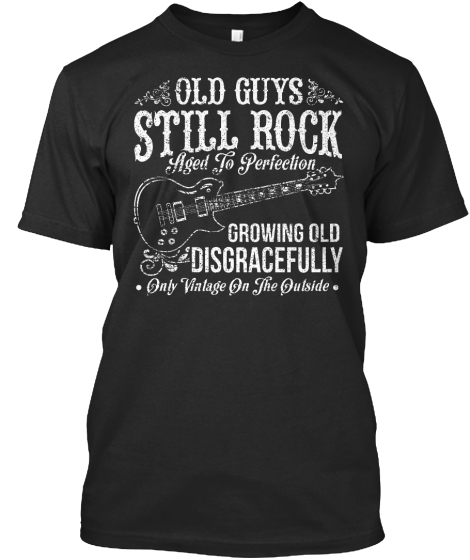 growing old disgracefully t shirt