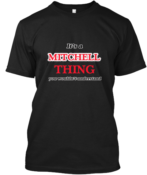 It's A Mitchell Thing, You Wouldn't Unde Black T-Shirt Front