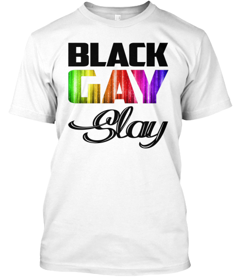 Black Gay Slay White T-Shirt Front