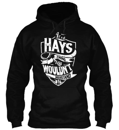 It's A Hays Thing You Wouldn't Understand Black T-Shirt Front