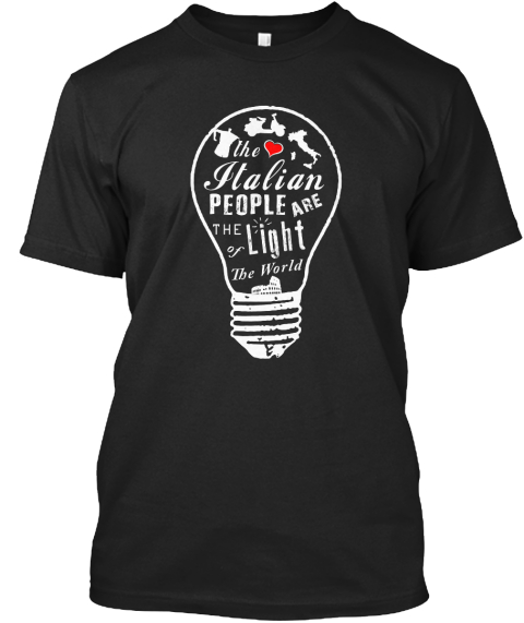 The Italian People Are The Light Of The World Black T-Shirt Front