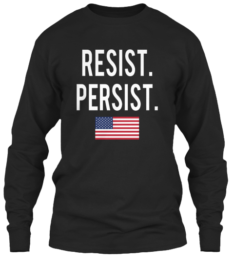 https://teespring.com/resist-8980_copy_1#pid=11&cid=360&sid=front Resist.Persist. Black Long Sleeve T-Shirt Front