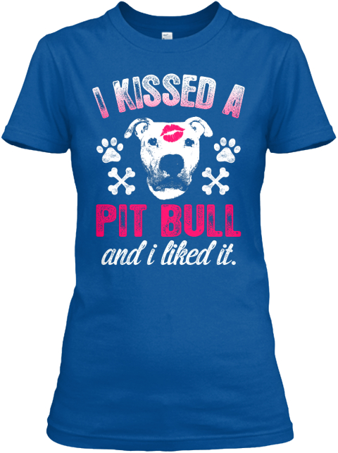 i kissed a pitbull and i liked it shirt