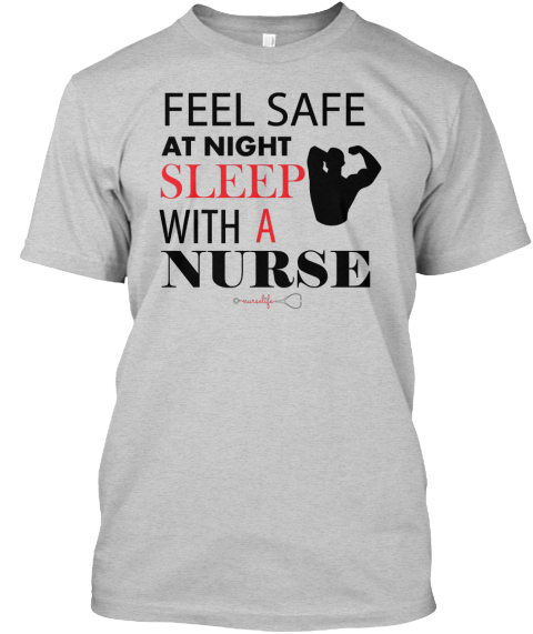 Feel Safe At Night Sleep With A Nurse Light Steel T-Shirt Front