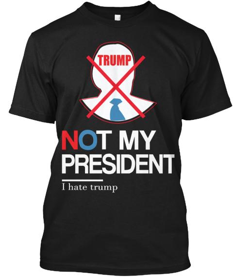 Not My President Shirts Trump Black T-Shirt Front