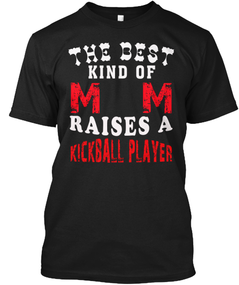 The Best Kind Of Mom Raised A Kickball Player Black T-Shirt Front