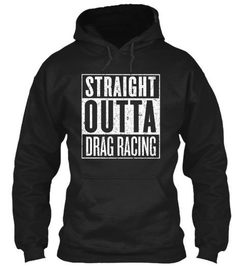 Straight Outta Drag Racing Black T-Shirt Front