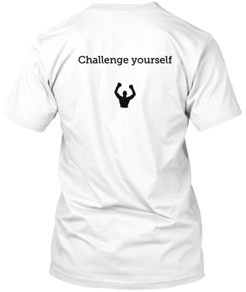 Challenge Yourself White T-Shirt Back