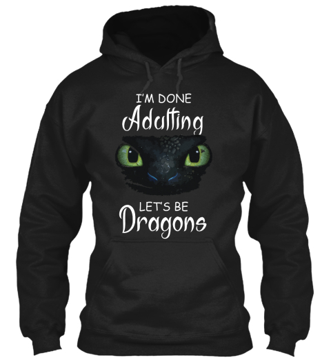  I'm Done Adulting Let's Be Dragon Black T-Shirt Front