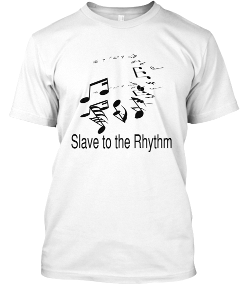Slave To The Rhythm White T-Shirt Front