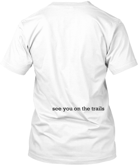 See You On The Trails White T-Shirt Back