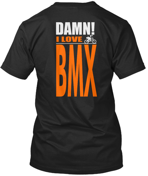 Damn I Love Bmx!   Eur Black T-Shirt Back