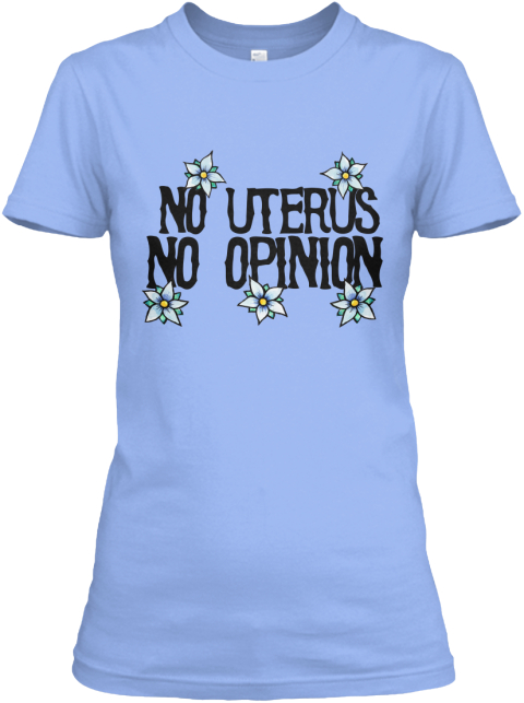 No Uterus No Opinion Pro Choice Products From Feminism Is For Everybody