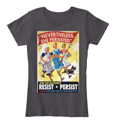 Nevertheless, She Persisted Products from RESIST. | Teespring