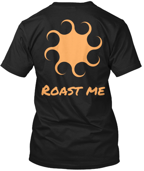Roast Me  Black T-Shirt Back