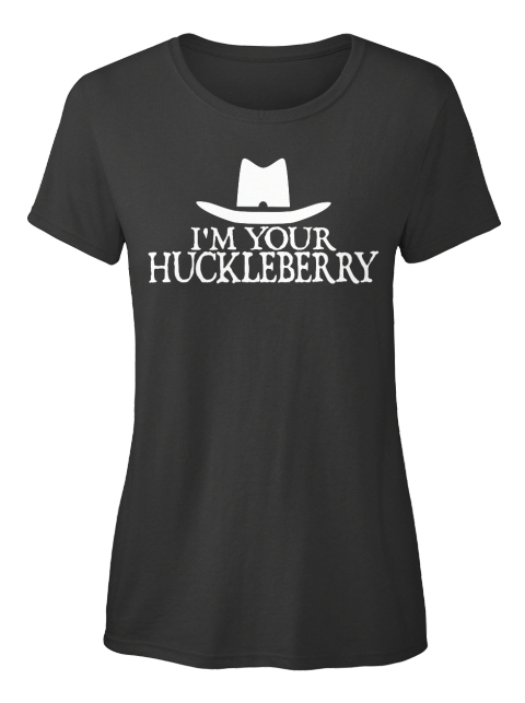 I'm Your Huckleberry - I'm your huckleberry Products | Teespring