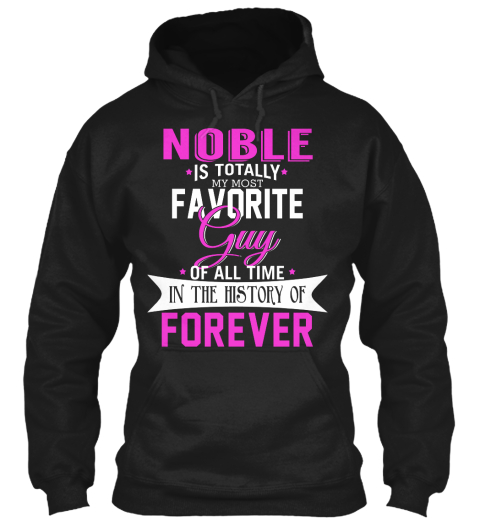 Noble Is Totally My Most Favorite Guy. Customizable Name  Black T-Shirt Front
