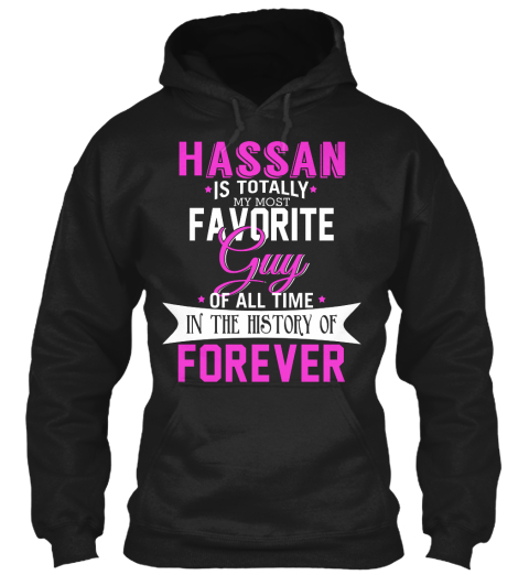 Hassan Is Totally My Most Favorite Guy. Customizable Name  Black T-Shirt Front