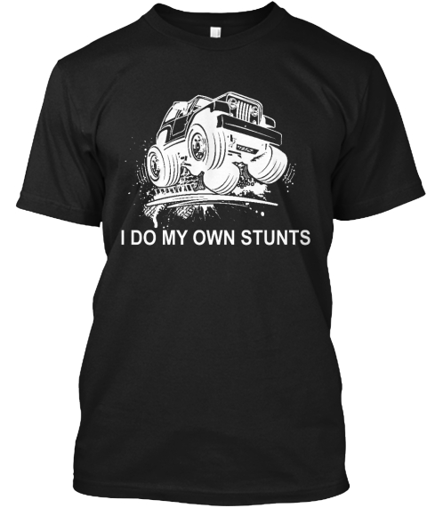 I Do My Own Stunts Black T-Shirt Front