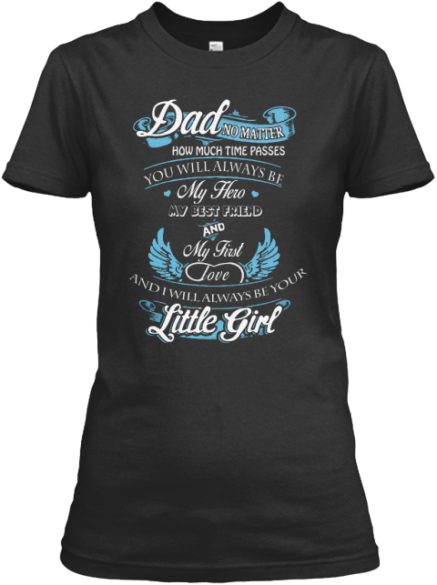 Dad My Hero My First Love Dad No Matter How Much Time Passes You