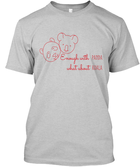 Enough With Panda !, With About Koala! . Light Steel T-Shirt Front