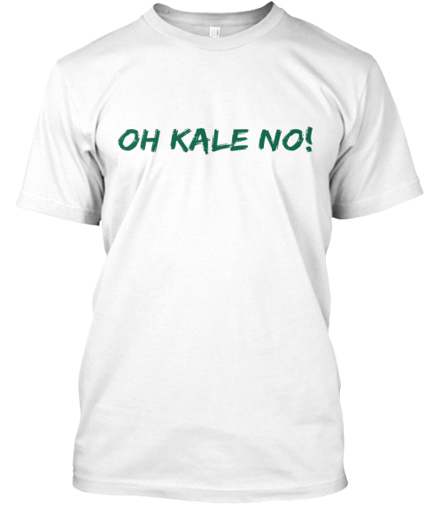 Oh Kale No! White T-Shirt Front