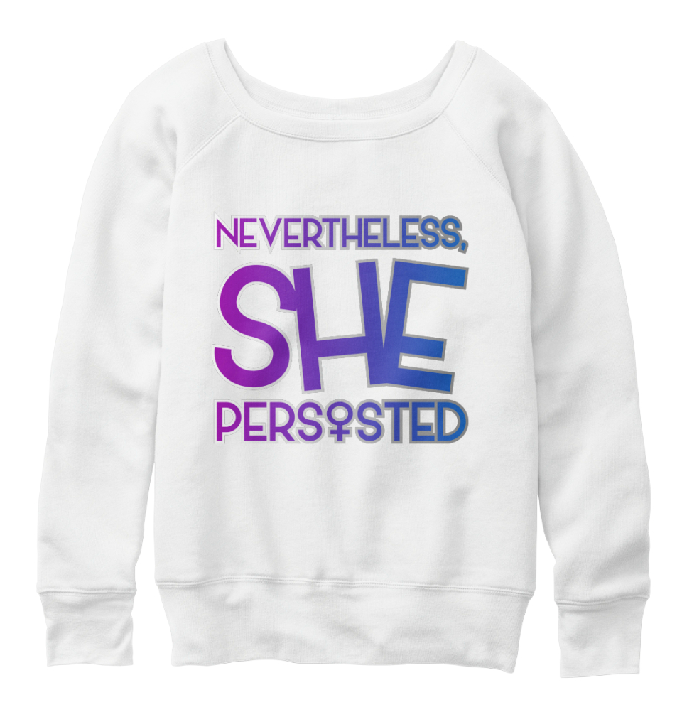 nevertheless she persisted sweatshirt