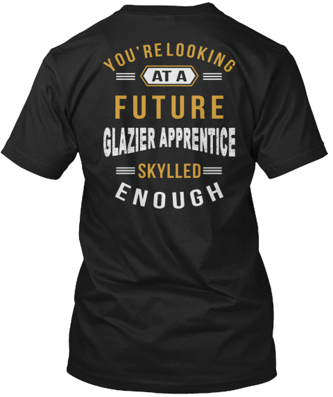 You're Looking At A Future Glazier Apprentice Job T Shirts Black T-Shirt Back