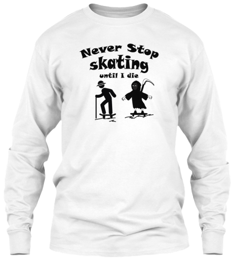 Never Stop Skating White T-Shirt Front