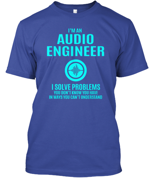 Im An Audio Engineer Deep Royal T-Shirt Front