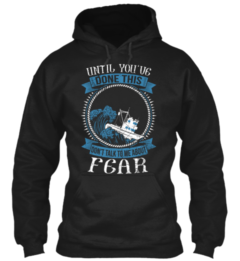 Until You've Done This Don't Talk To Me About Fear Black T-Shirt Front