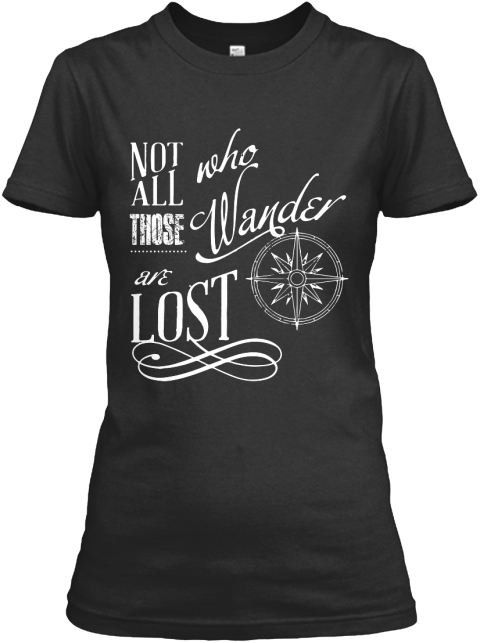 Not All Those Who Wander Are Lost Black T-Shirt Front
