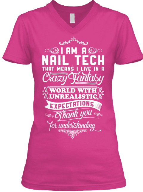 I Am A Nail Tech That Means I Live In A Crazy Fantasy World With Unrealistic Expectations Thank You For Understanding Berry T-Shirt Front