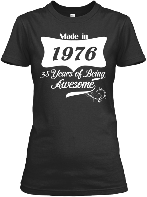 Made in 1976 - Limited Edition | Teespring