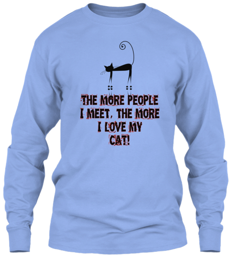 Cat Lover! - The more people I meet, the more I love my CAT! Products ...