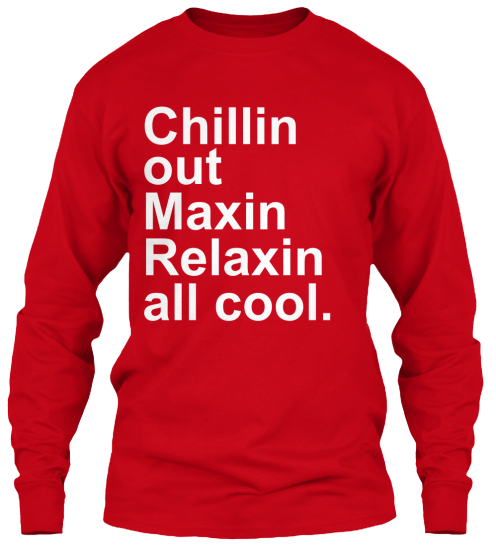 Chillin Out Maxin Relaxin All Cool | Teespring