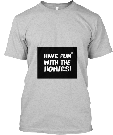 Have Fun With The Homies Light Steel T-Shirt Front