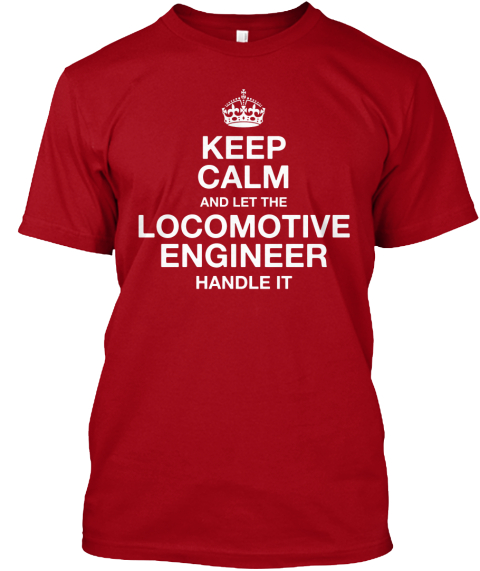 Keep Calm And Let The Locomotive Engineer Handle It Deep Red Kaos Front