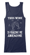 this wine is making me awesome t shirt