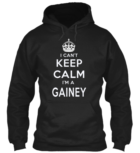 I Can't Keep Calm I'm A Gainey Black T-Shirt Front
