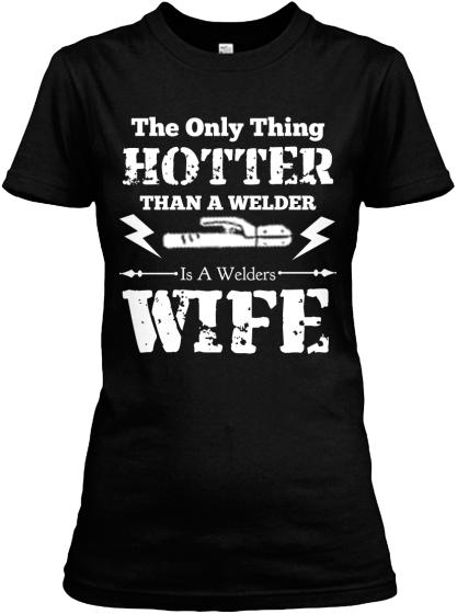 Ultimate Welder Wife Shirt | Teespring
