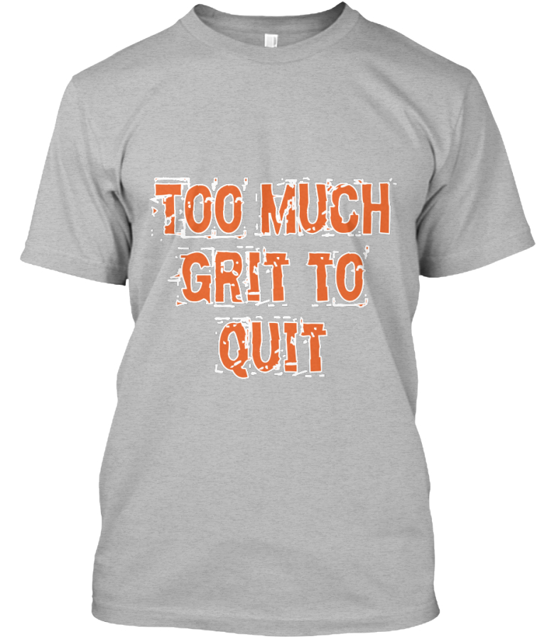 Can You Have Too Much Grit >> Too Much Grit To Quit Can You Have Too Much Grit >> Too Much Grit To Quit