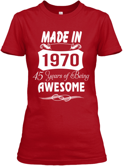 Made In 1970 - 45 Years Of Being Awesome | Teespring