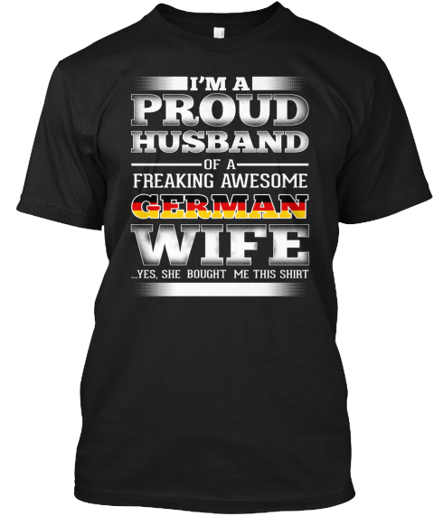 Proud Husband Of A German Wife! Black T-Shirt Front