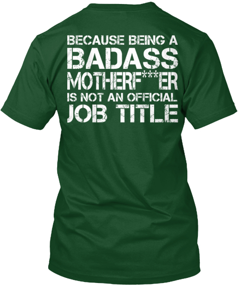 Because Being A Badass Motherf***Er Is Not An Official Job Title Deep Forest T-Shirt Back