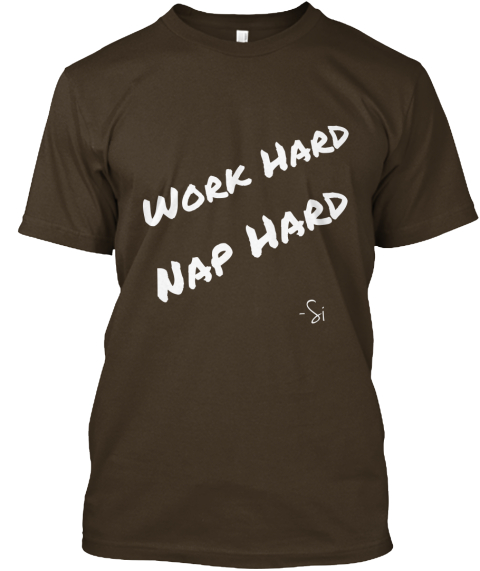 Work Hard , Nap Hard - Work Hard Nap Hard -Si Products | Teespring