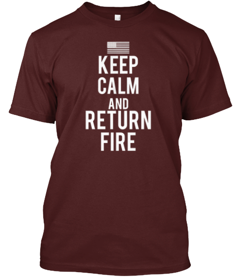 Limited Edition 'keep Calm' - Keep Calm and Return Fire Products ...
